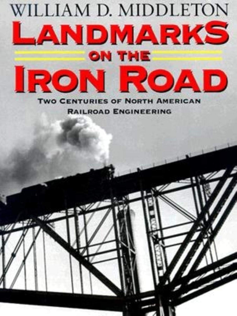 Landmarks on the Iron Road: Two Centuries of North American Railroad Engineering (Railroads Past and Present)