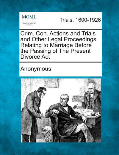 Crim. Con. Actions and Trials and Other Legal Proceedings Relating to Marriage Before the Passing of the Present Divorce ACT