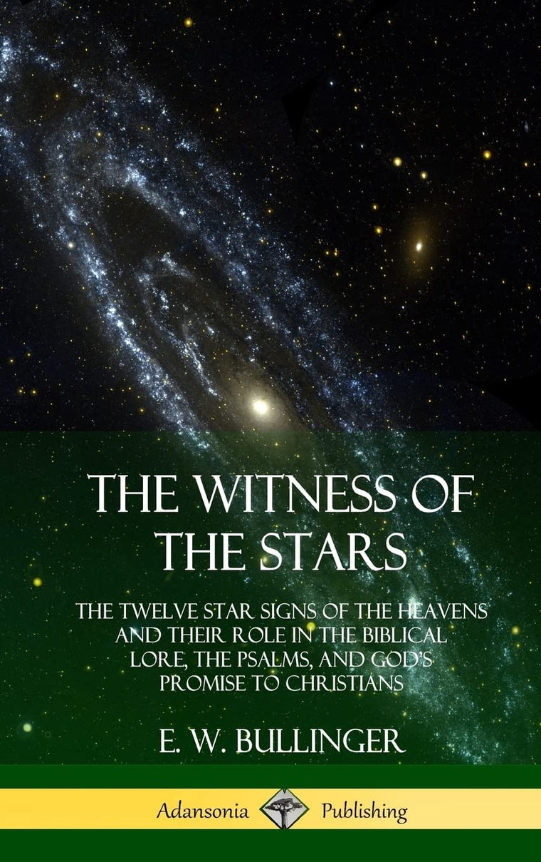 The Witness of the Stars: The Twelve Star Signs of the Heavens and Their Role in the Biblical Lore, the Psalms, and God's Promise to Christians (Hardcover)