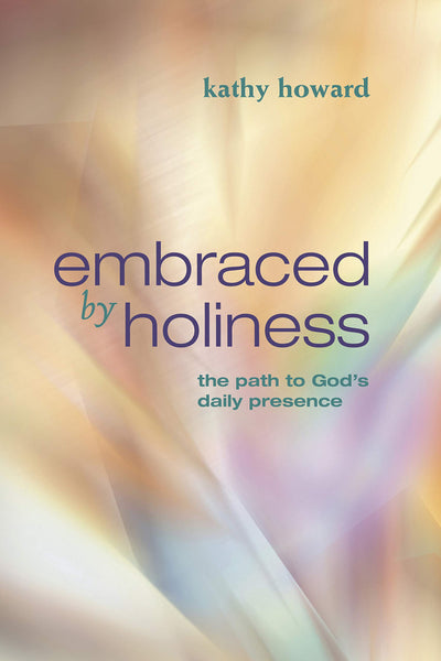 Embraced by Holiness: The Path to God's Daily Presence