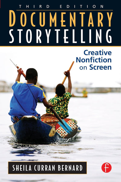 Documentary Storytelling: Creative Nonfiction on Screen, 3rd Edition