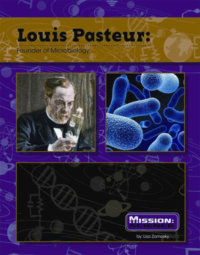 Louis Pasteur: Founder of Microbiology (Mission: Science)
