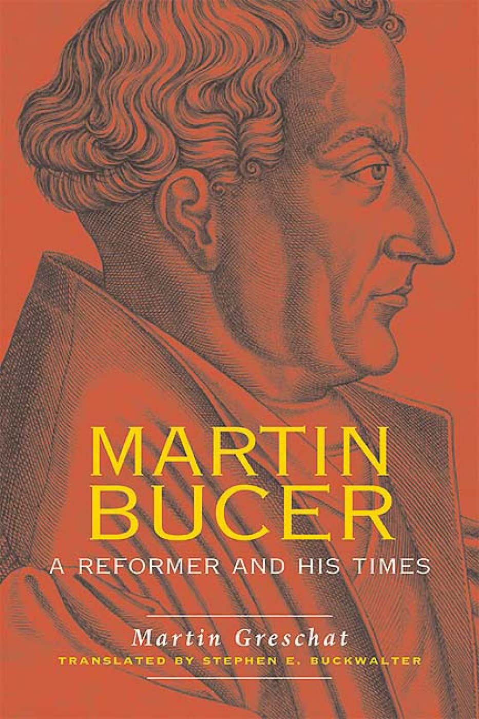 Martin Bucer: A Reformer and His Times by Greschat, Martin