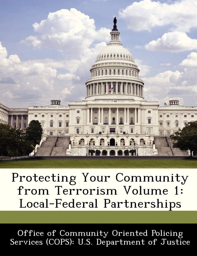 Protecting Your Community from Terrorism Volume 1: Local-Federal Partnerships