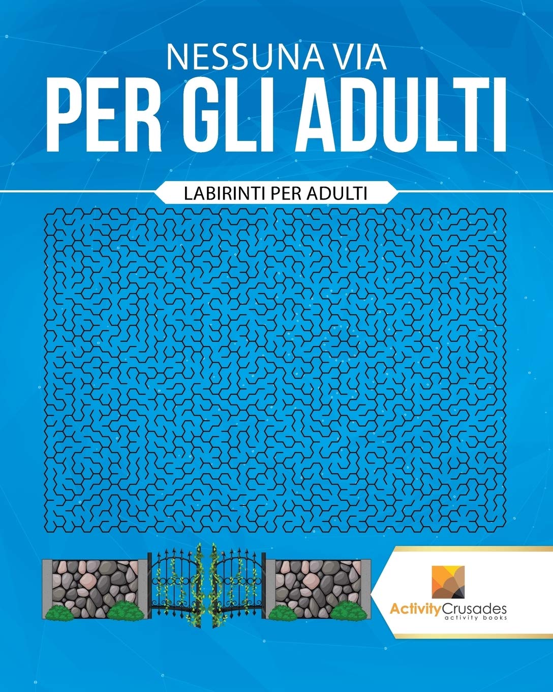 Nessuna Via Per Gli Adulti : Labirinti Per Adulti (Italian Edition)