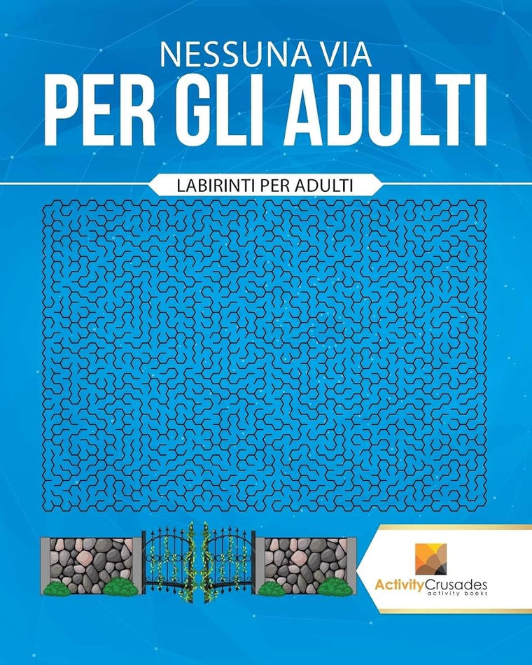 Nessuna Via Per Gli Adulti : Labirinti Per Adulti (Italian Edition)