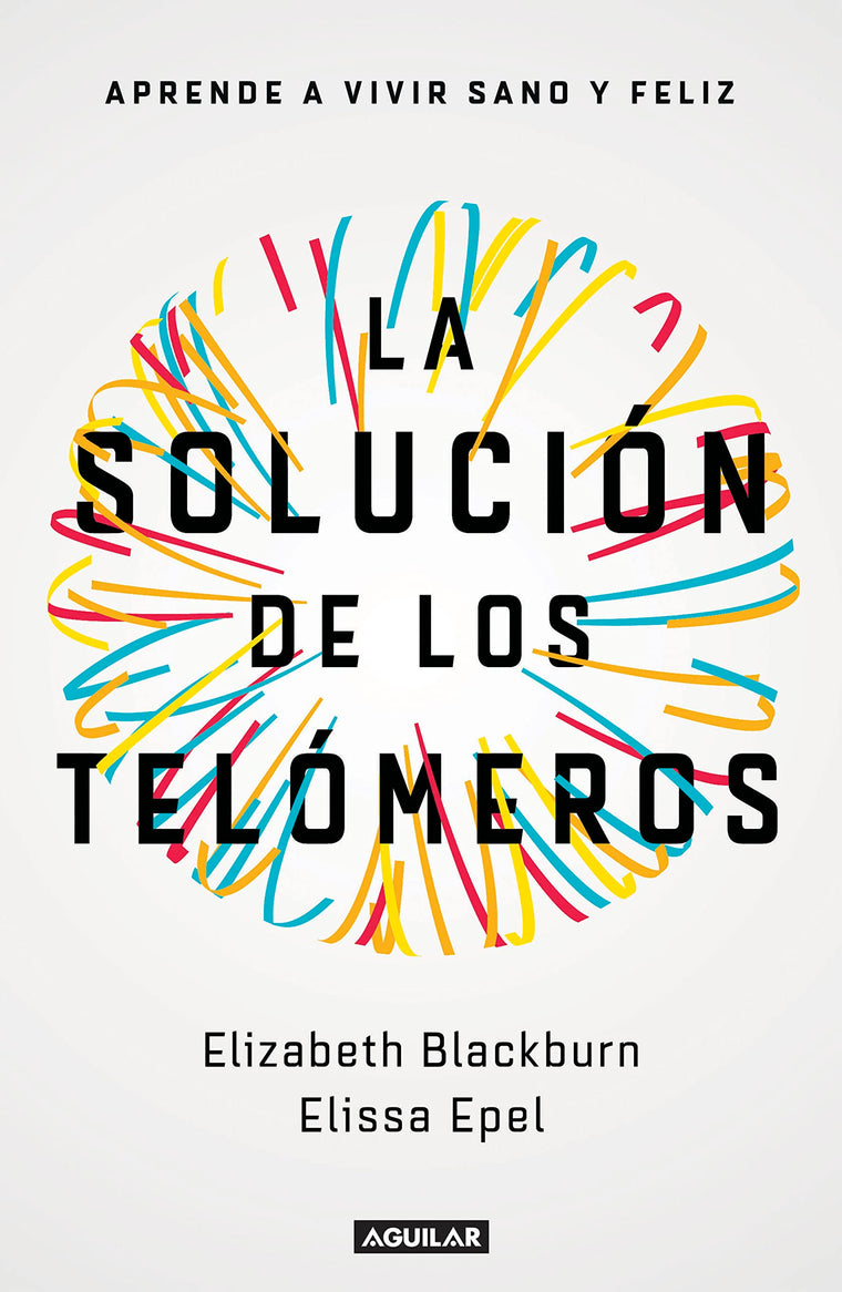La solución de los telómeros: Aprende a vivir sano y feliz / The Telomere Effect (Spanish Edition)