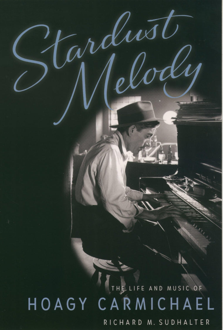 Stardust Melody: The Life and Music of Hoagy Carmichael