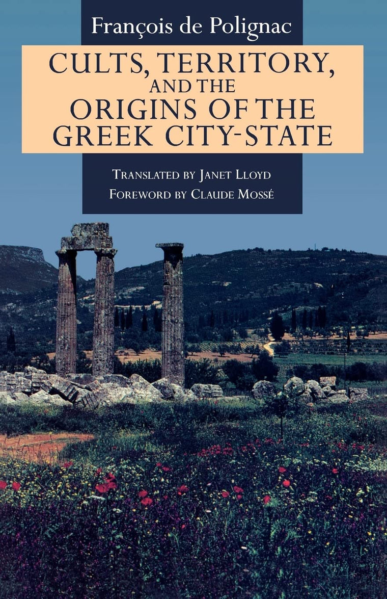 Cults, Territory, and the Origins of the Greek City-State