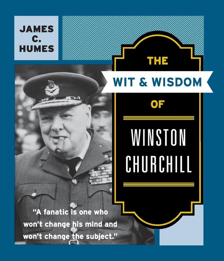 The Wit & Wisdom of Winston Churchill by James C. Humes
