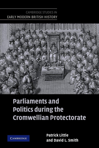 Parliaments and Politics during the Cromwellian Protectorate (Cambridge Studies in Early Modern British History)
