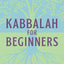 Kabbalah for Beginners: Understanding and Applying Kabbalistic History, Concepts, and Practices