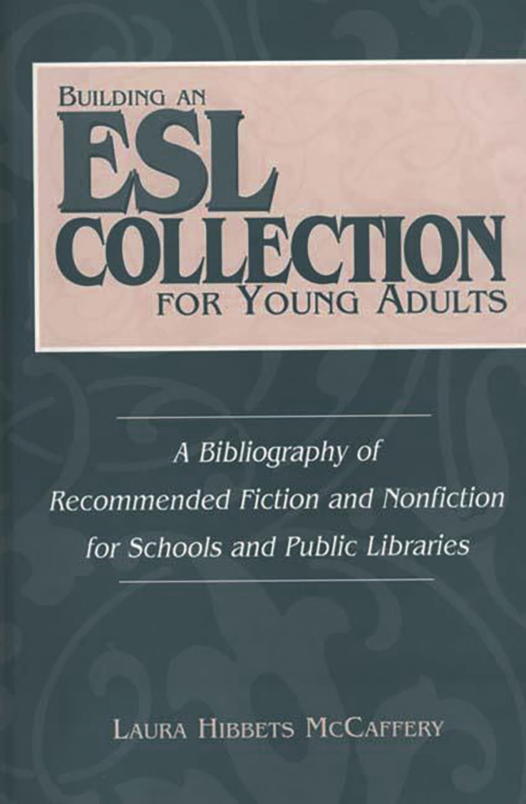 Building an ESL Collection for Young Adults: A Bibliography of Recommended Fiction and Nonfiction for Schools and Public Libraries (Contributions in Librarianship & Information Science)