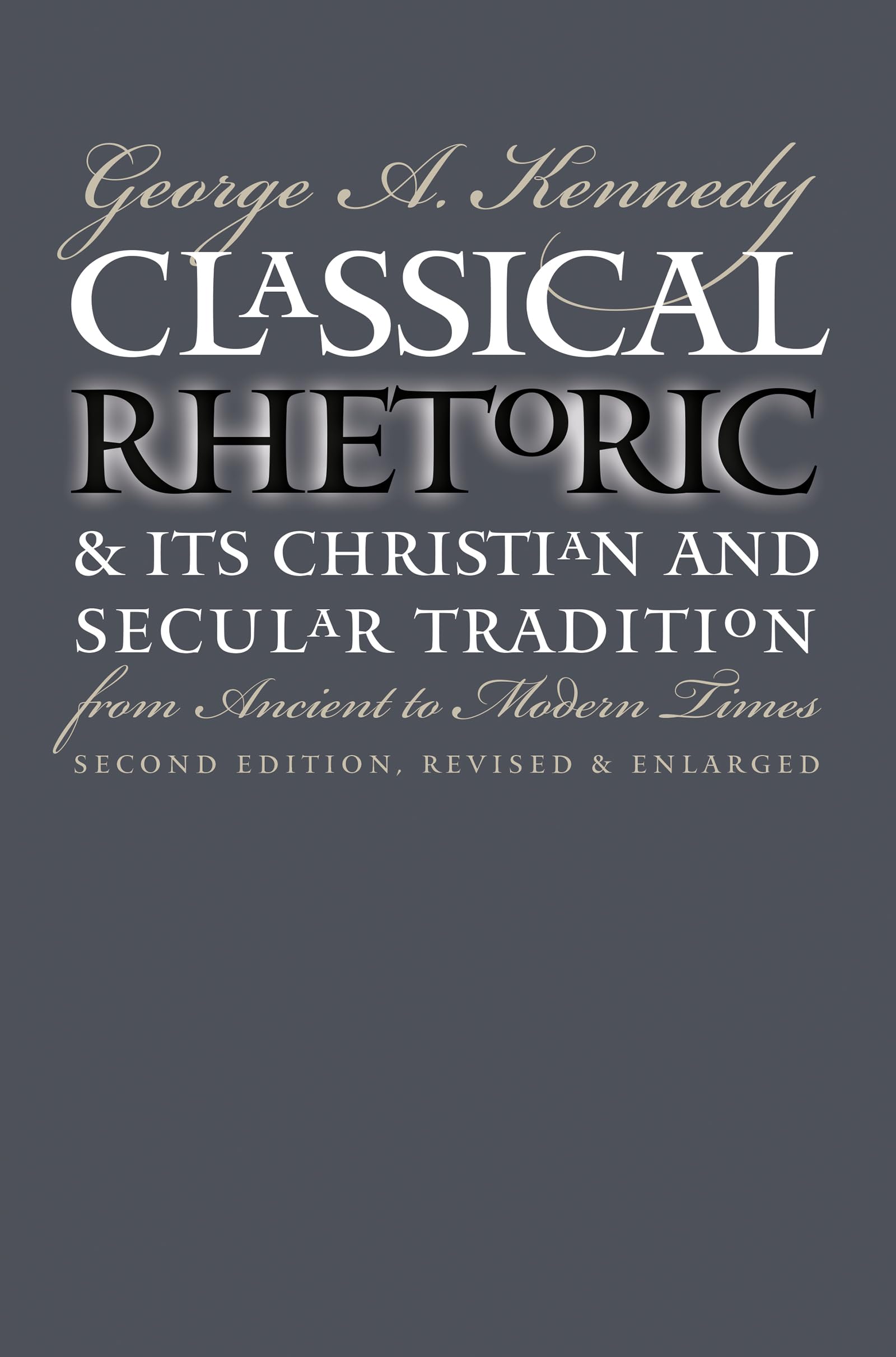 Classical Rhetoric and Its Christian and Secular Tradition from Ancient to Modern Times