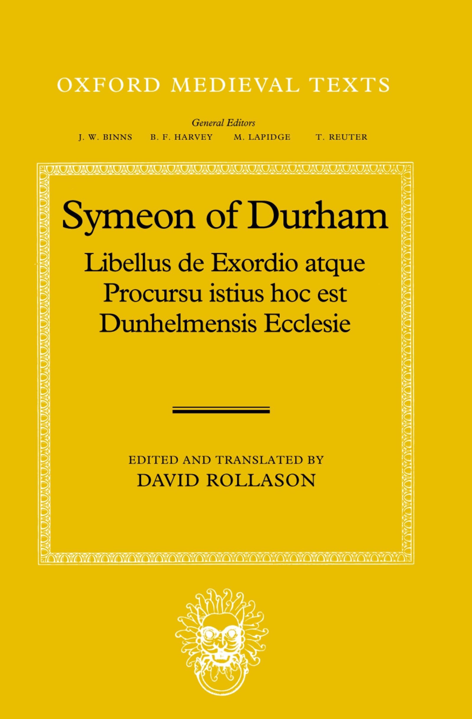 Symeon of Durham: Libellus de Exordio atque Procursu istius hoc est Dunhelmensis Ecclesie: Tract on the Origins and Progress of this the Church of Durham (Oxford Medieval Texts)