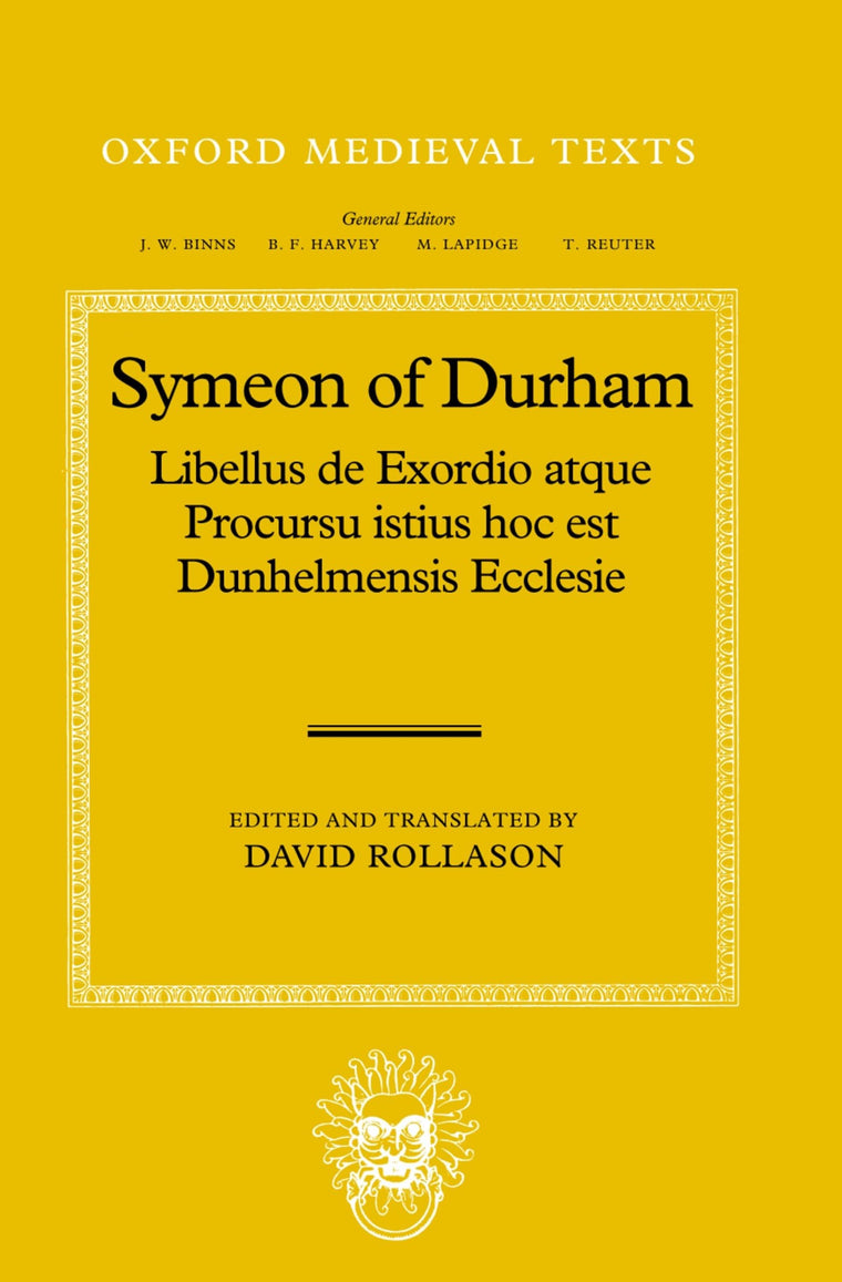 Symeon of Durham: Libellus de Exordio atque Procursu istius hoc est Dunhelmensis Ecclesie: Tract on the Origins and Progress of this the Church of Durham (Oxford Medieval Texts)