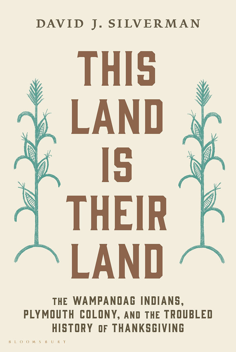 This Land Is Their Land: The Wampanoag Indians, Plymouth Colony, and the Troubled History of Thanksgiving