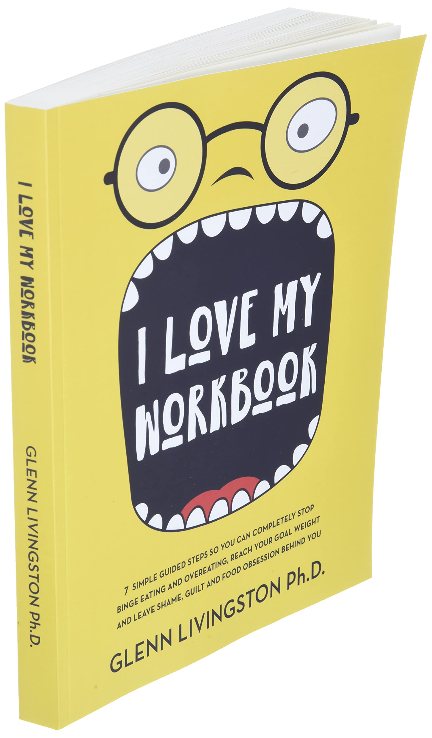 I Love My Workbook: 7 Simple Guided Steps So You Can Completely Stop Binge Eating and Overeating, Reach Your Goal Weight, and Leave Shame, Guilt, and Food Obsession Behind You