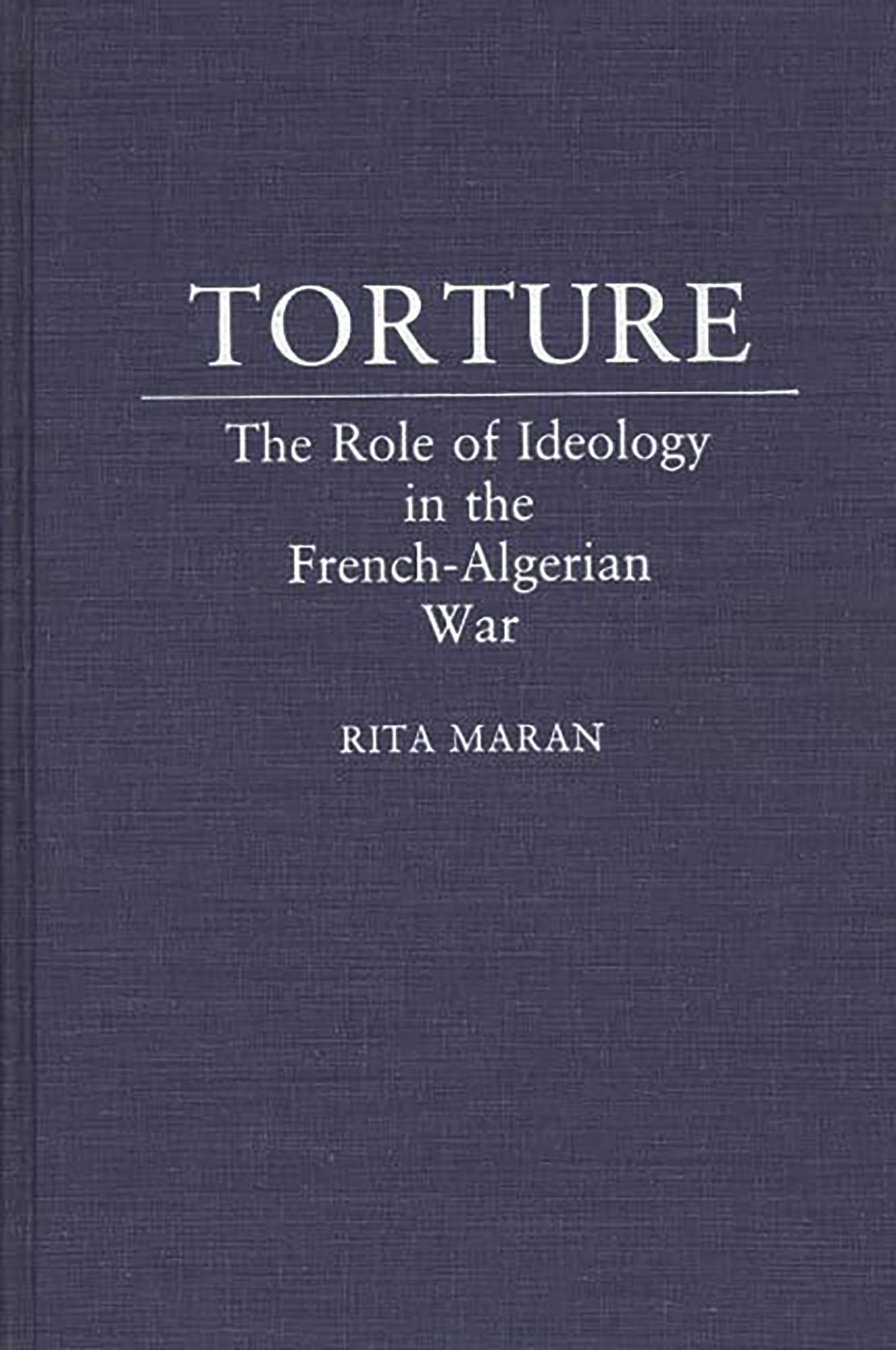 Torture: The Role of Ideology in the French-Algerian War