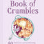 National Trust Book of Crumbles: 60 Delicious and Comforting Crumble and Cobbler Recipes