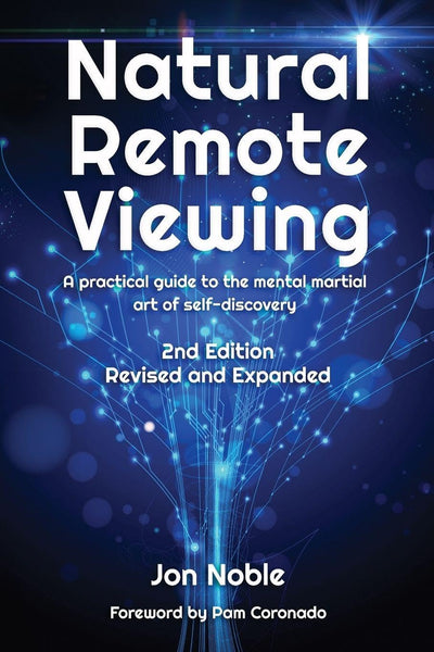 Natural Remote Viewing: A practical guide to the mental martial art of self-discovery