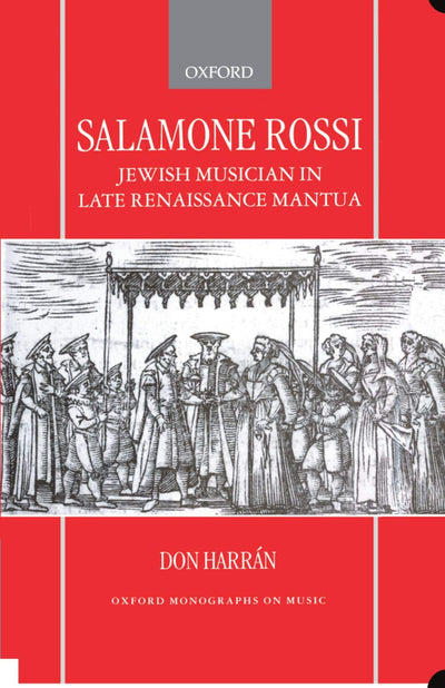 Salamone Rossi, Jewish Musician in Late Renaissance Mantua (Oxford Monographs on Music)
