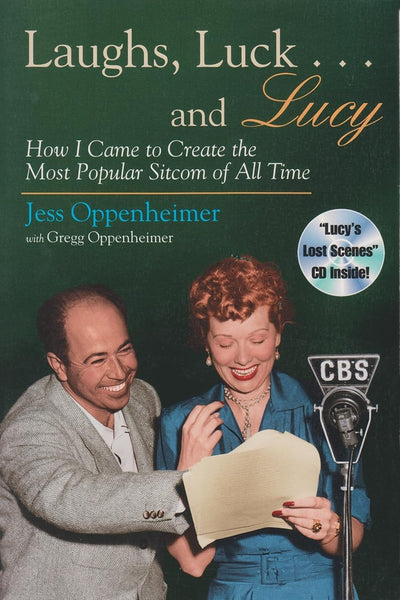 Laughs, Luck...and Lucy: How I Came to Create the Most Popular Sitcom of All Time (with "I LOVE LUCY's Lost Scenes" Audio CD)