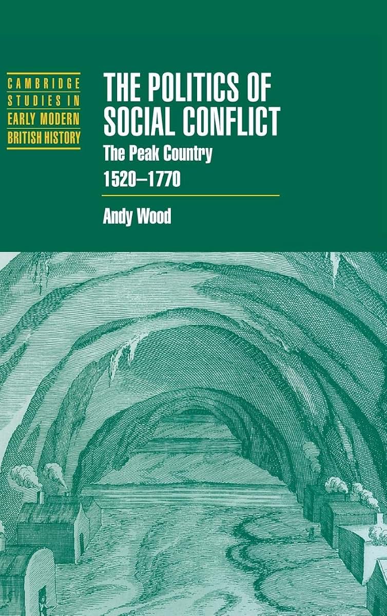 The Politics of Social Conflict: The Peak Country, 1520-1770 (Cambridge Studies in Early Modern British History)