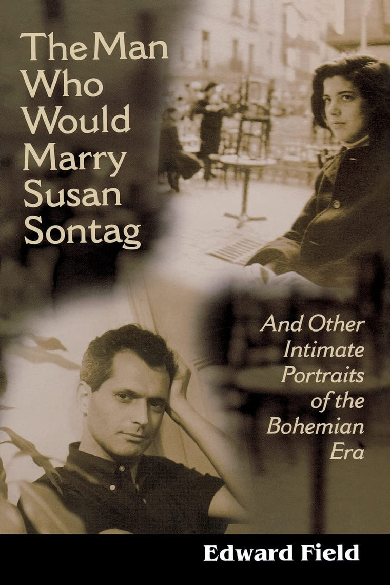 The Man Who Would Marry Susan Sontag: And Other Intimate Literary Portraits of the Bohemian Era (Living Out: Gay and Lesbian Autobiog)