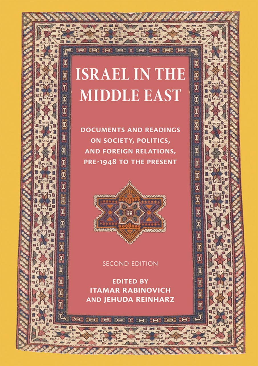 Israel in the Middle East: Documents and Readings on Society, Politics, and Foreign Relations, Pre-1948 to the Present (The Tauber Institute for the Study of European Jewry Series)