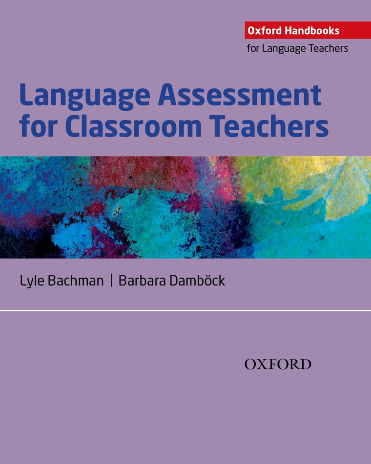 Language Assessment for Classroom Teachers: Assessment for Teachers (Oxford Handbooks for Language Teachers)