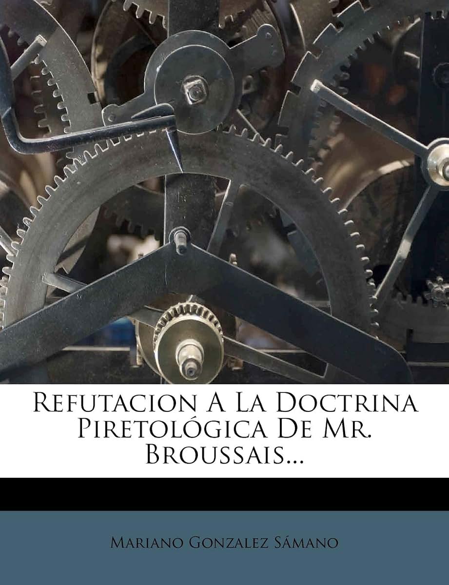 Refutacion A La Doctrina Piretológica De Mr. Broussais... (Spanish Edition)