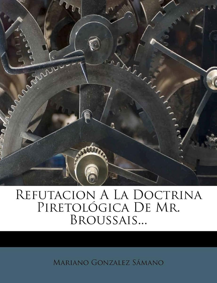 Refutacion A La Doctrina Piretológica De Mr. Broussais... (Spanish Edition)