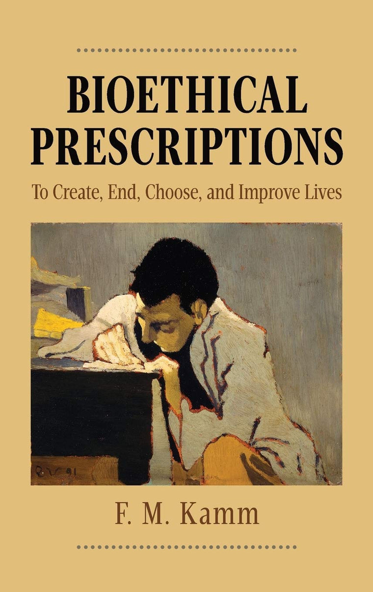 Bioethical Prescriptions: To Create, End, Choose, and Improve Lives (Oxford Ethics Series)