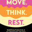 Move. Think. Rest.: Redefining Productivity & Our Relationship with Time