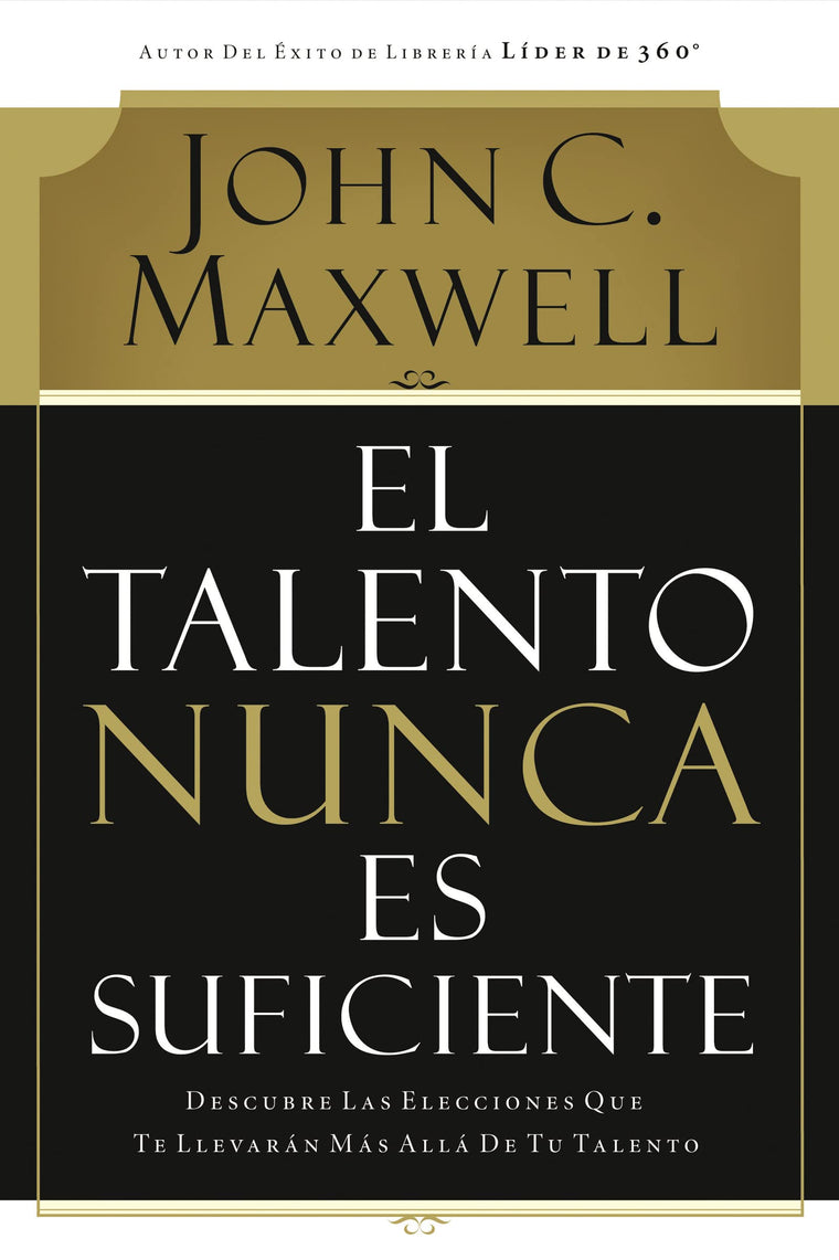 El talento nunca es suficiente: Descubre las elecciones que te llevarn ms all de tu talento (Spanish Edition)