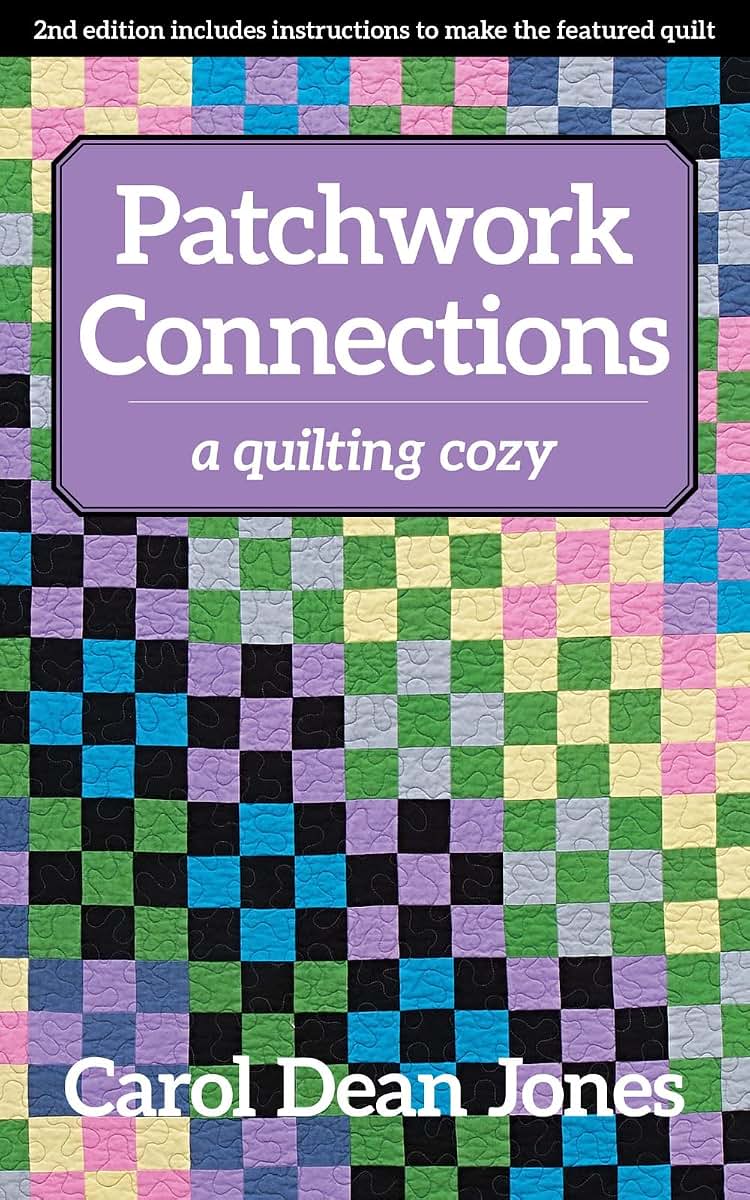 Patchwork Connections: A Quilting Cozy (Volume 4) (A Quilting Cozy, 4)