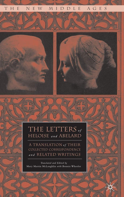 The Letters of Heloise and Abelard: A Translation of Their Collected Correspondence and Related Writings (The New Middle Ages)