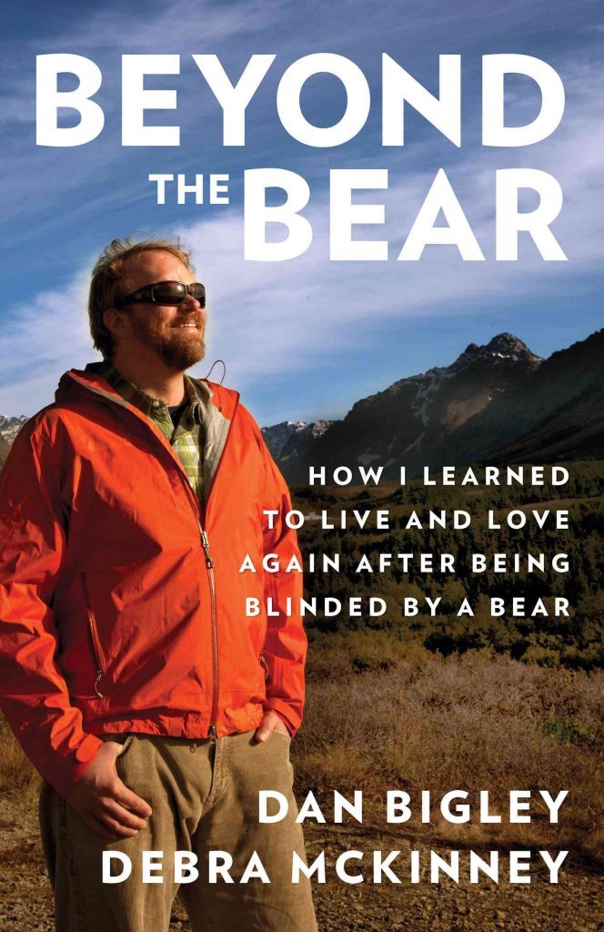 Beyond the Bear: How I Learned To Live And Love Again After Being Blinded By A Bear