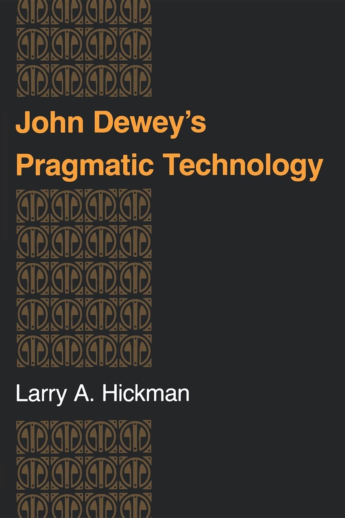 John Dewey's Pragmatic Technology (Philosophy of Technology)