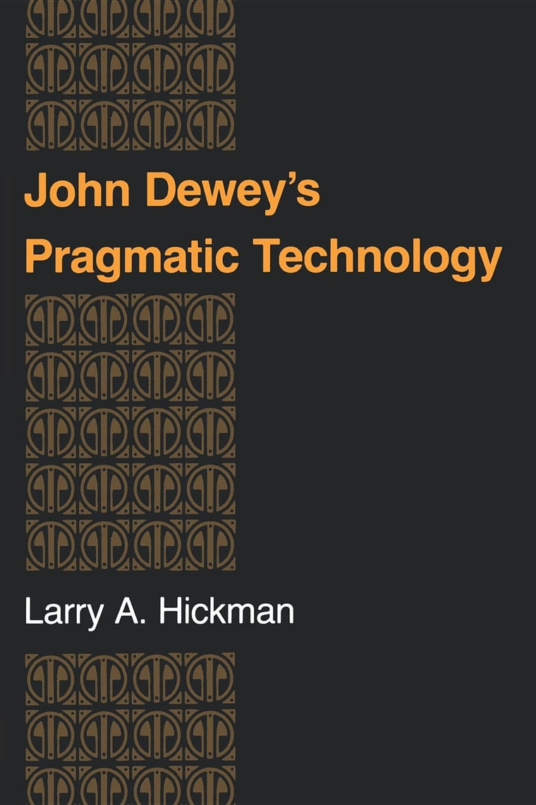 John Dewey's Pragmatic Technology (Philosophy of Technology)
