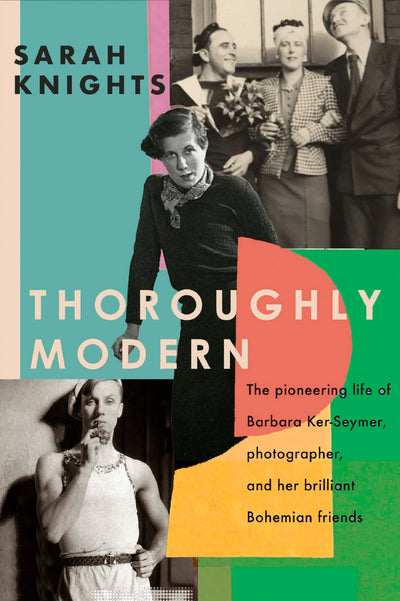 Virago Thoroughly Modern The pioneering life of Barbara Ker-Seymer, photographer, and her brilliant Bohemian friends.