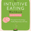The Intuitive Eating Workbook: Ten Principles for Nourishing a Healthy Relationship with Food