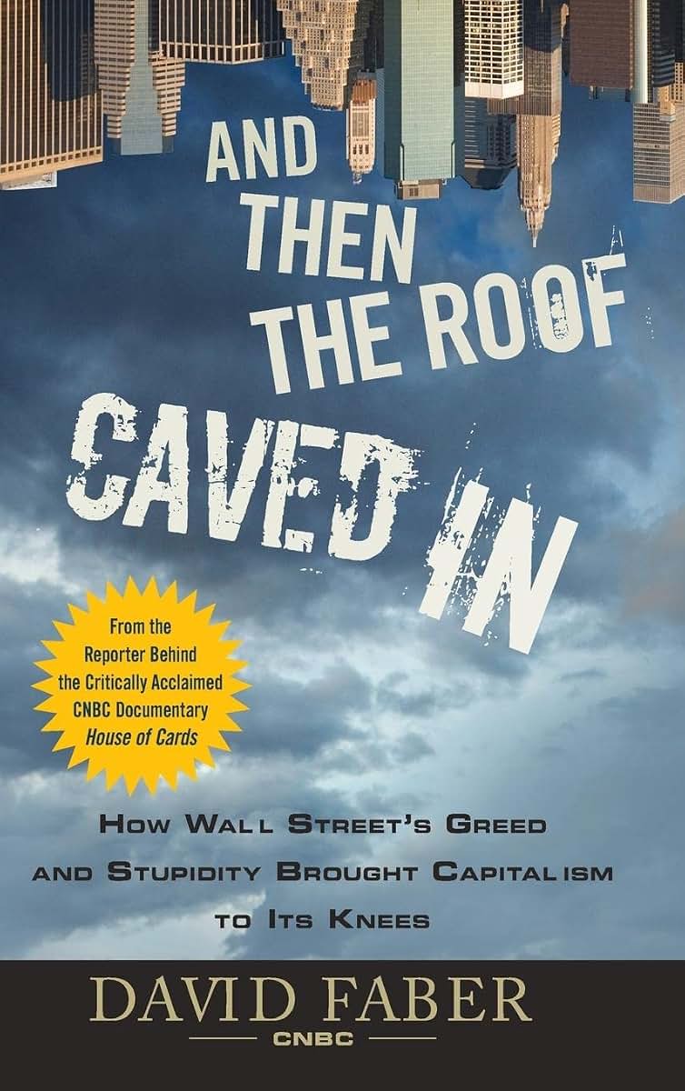 And Then the Roof Caved In: How Wall Street's Greed and Stupidity Brought Capitalism to Its Knees