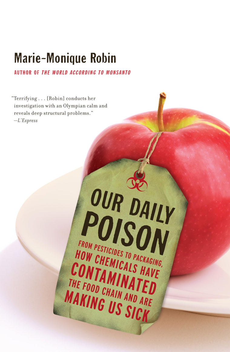Our Daily Poison: From Pesticides to Packaging, How Chemicals Have Contaminated the Food Chain and Are Making Us Sick