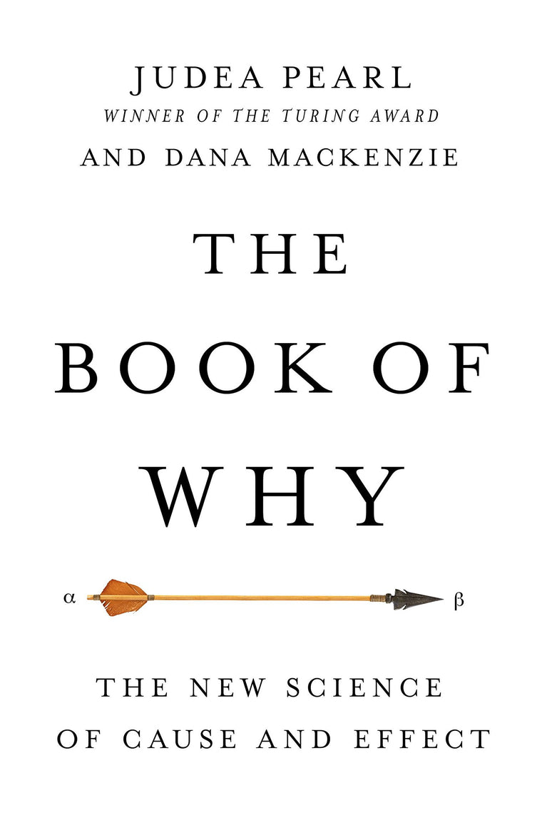 The Book of Why: The New Science of Cause and Effect
