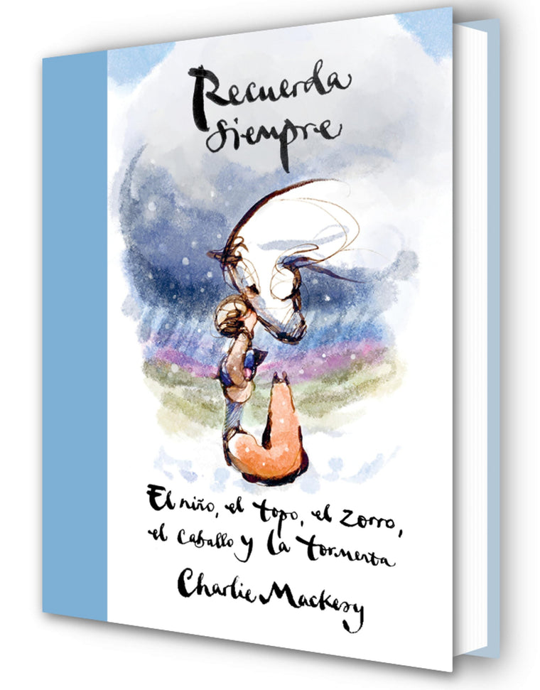 Recuerda siempre: El nio, el topo, el zorro, el caballo y la tormenta / Always Remember: The Boy, the Mole, the Fox, the Horse and the Storm (Spanish Edition)