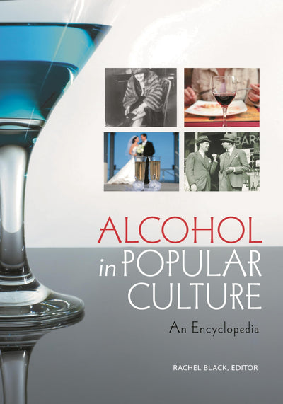 Alcohol in Popular Culture: An Encyclopedia