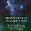 The Doctrine of Sanctification: Discerning real and false notions of Jesus Christ's Holiness (Hardcover)
