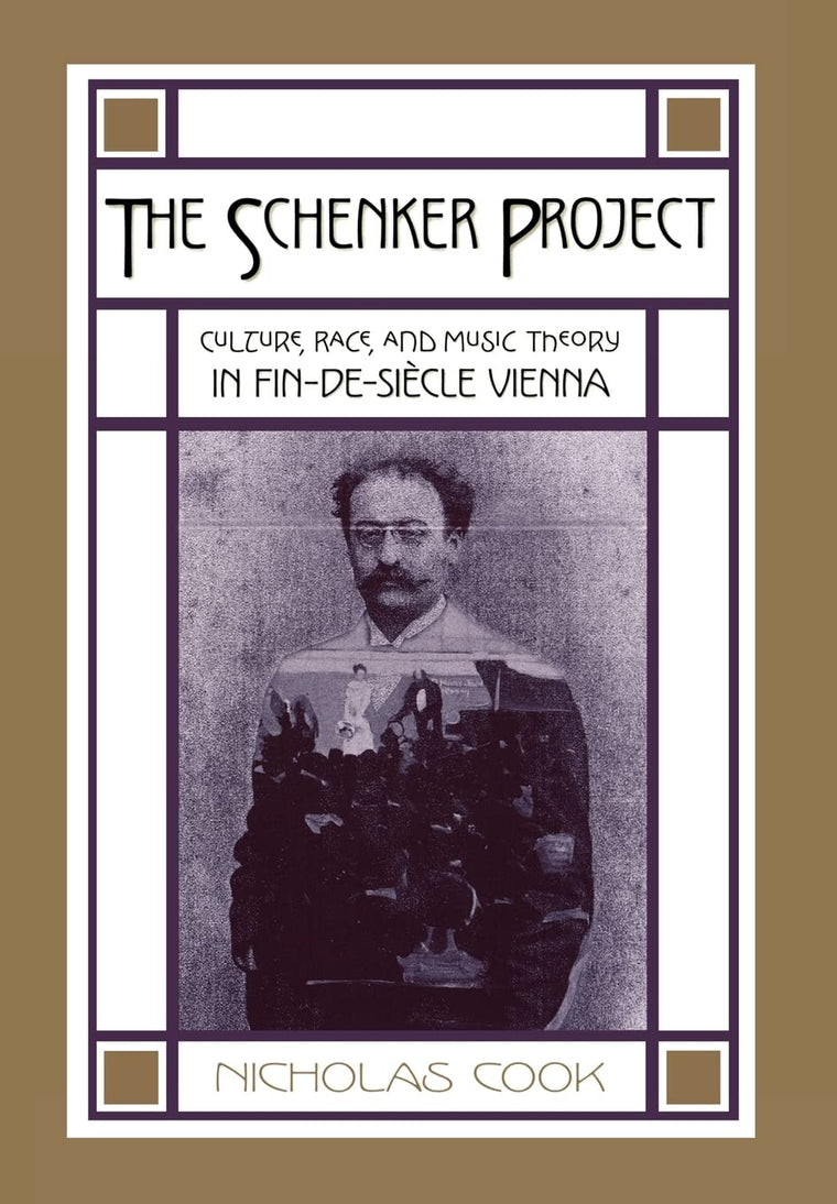 The Schenker Project: Culture, Race, and Music Theory in Fin-de-sicle Vienna